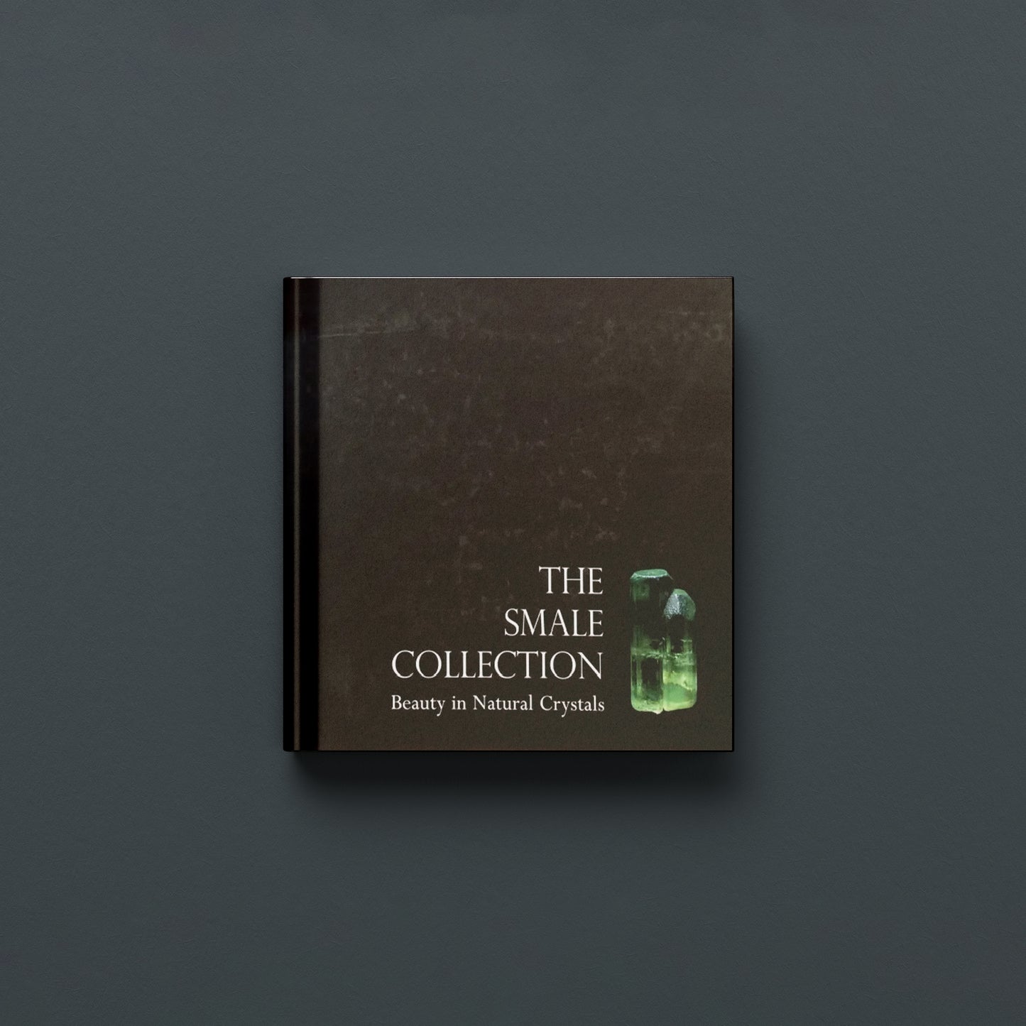 THE SMALE COLLECTION: BEAUTY IN NATURAL CRYSTALS (Hardback)