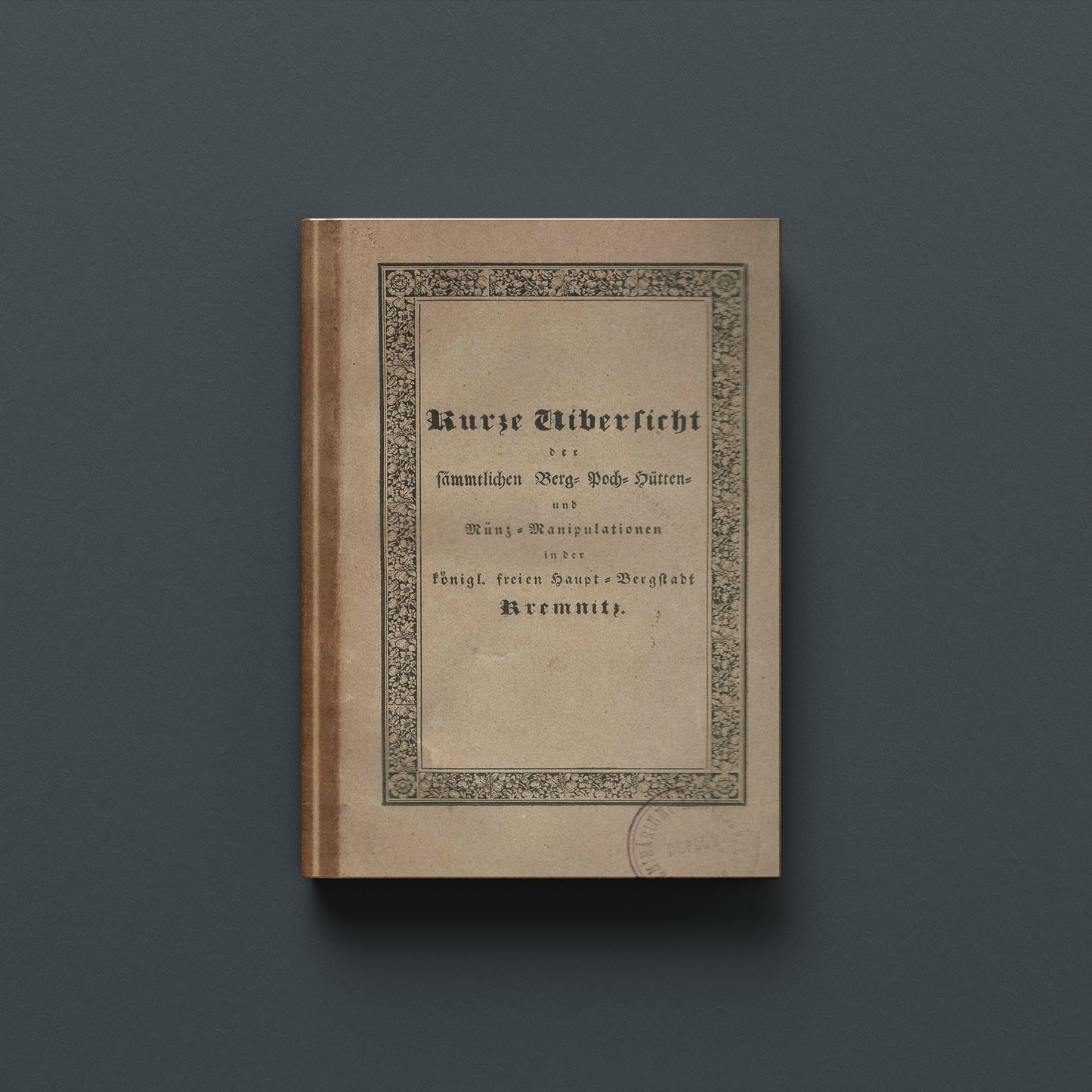 KURSE UIBERSICHT DER SÄMMTLICHEN BERG- POCH- HÜTTEN- UND MÜNZ-MANIPULATIONEN I.D.K.F.H. BERGSTADT KREMNITZ (Paperback)