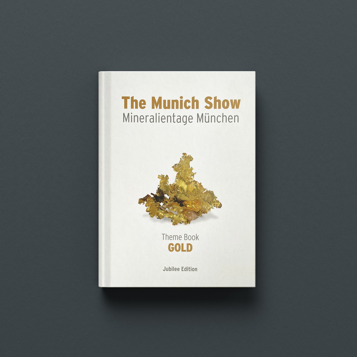 THE MUNICH SHOW - MINERALIENTAGE MÜNCHEN 2013: THEME BOOK GOLD (Hardback)