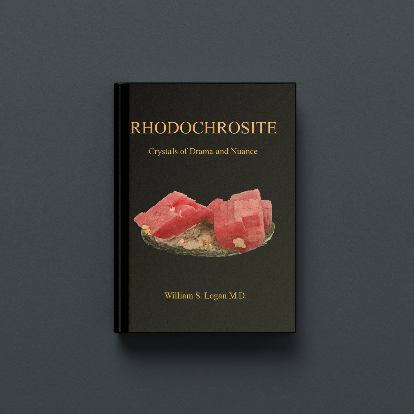 RHODOCHROSITE - CRYSTALS OF DRAMA AND NUANCE (Hardback - Signed by Author)