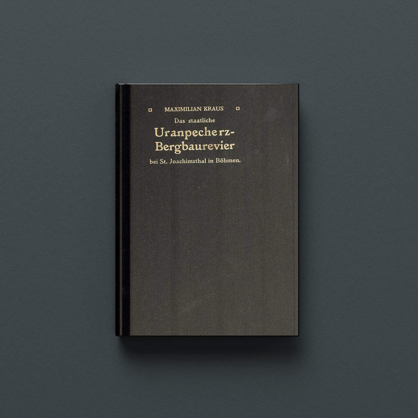 DAS STAATLICHE URANPECHERZBERGBAUREVIER BEI ST. JOACHIMSTHAL IN BOHMEN (Hardback)